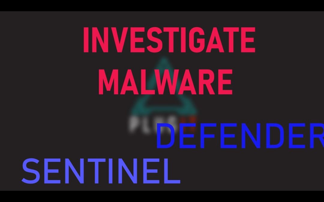 Investigating MALWARE – Microsoft Sentinel